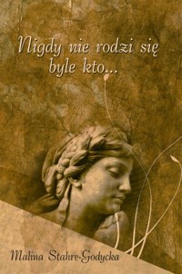 Nigdy nie rodzi się byle kto…