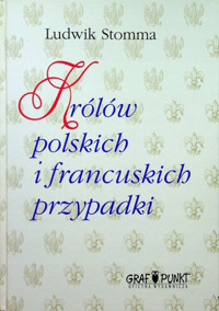 Królów polskich i francuskich przypadki