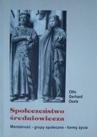 Społeczeństwo średniowiecza. Mentalność-grupy społeczne-formy życia.