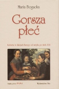 Gorsza płeć. Kobieta w dziejach Europy od antyku po wiek XXI