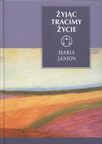 Żyjąc tracimy życie. Niepokojące tematy egzystencji