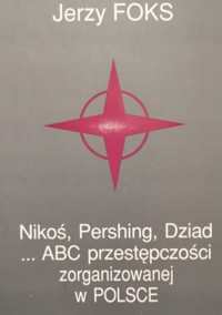 Nikoś, Pershing, Dziad… ABC przestępczości zorganizowanej w Polsce