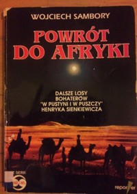Powrót do Afryki. Dalsze losy bohaterów “W pustyni i w puszczy” Henryka Sienkiewicza