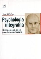 Psychologia integralna. Świadomość, duch, psychologia, terapia