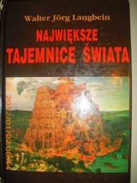 Największe tajemnice świata. Niezwykłe wydarzenia ostatnich XXV wieków