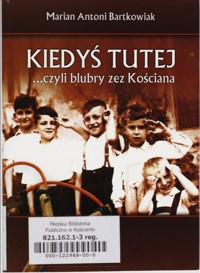 Kiedyś tutej… czyli blubry zez Kościana