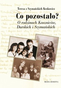 Co pozostało? O rodzinie Kaszniców, Durskich i Szymańskich