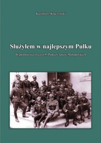 Służyłem w najlepszym Pułku. Wspomnienia oficera 9. pułku ułanów małopolskich.
