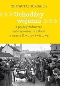 Uchodźcy wojenni i polscy żołnierze internowani na Litwie w czasie II wojny światowej