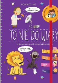 To nie do wiary!