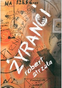 Żyranci albo szukając zaczepki. Przygodowa opowieść antybiograficzna