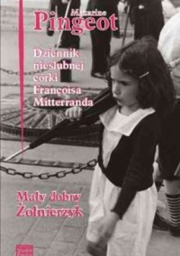 Dziennik córki Francois Mitterranda. Mały dobry żołnierzyk