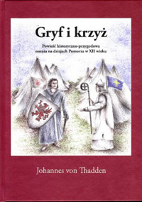 Gryf i krzyż. Powieść historyczno-przygodowa osnuta na dziejach Pomorza w XII wieku