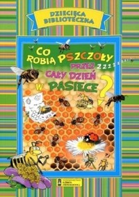 Co robią pszczoły przez cały dzień w pasiece?