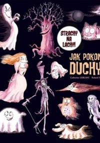 Strachy na lachy. Jak pokonać duchy?
