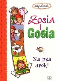 Zosia i Gosia. Na psa urok.