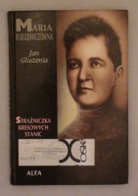 Maria Rodziewiczówna: strażniczka kresowych stanic