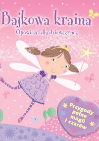 Bajkowa kraina. Opowieści dla dziewczynek