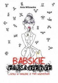 Babskie fanaberie… czyli w cholerę z tym wszystkim