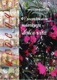 Włochy. W poszukiwaniu włoskiego dolce vita