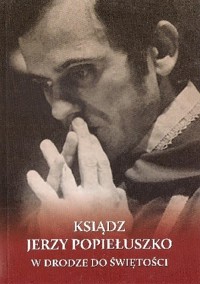 Ksiądz Jerzy Popiełuszko. W drodze do świętości