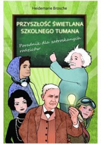 Przyszłość świetlana szkolnego tumana. Poradnik dla zatroskanych rodziców
