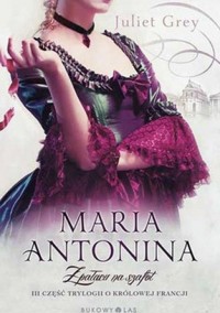 Maria Antonina. Z pałacu na szafot
