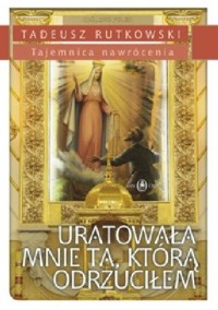 Uratowała mnie Ta, którą odrzuciłem