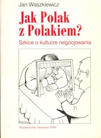 Jak Polak z Polakiem? Szkice o kulturze negocjowania