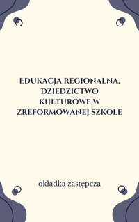 Edukacja regionalna. Dziedzictwo kulturowe w zreformowanej szkole