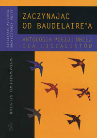 Zaczynając od Baudelaire’a. Antologia poezji obcej dla licealistów