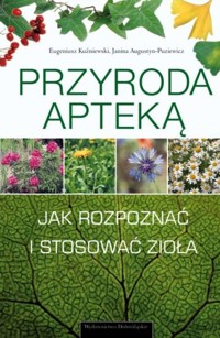 Przyroda apteką. Jak rozpoznawać i zbierać zioła