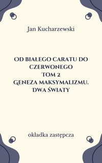 Od białego caratu do czerwonego (2). Geneza maksymalizmu. Dwa światy