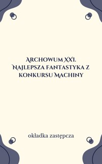 Archowum XXI. Najlepsza fantastyka z konkursu Machiny