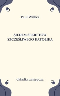 Siedem sekretów szczęśliwego katolika