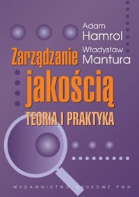 Zarządzanie jakością. Teoria i praktyka