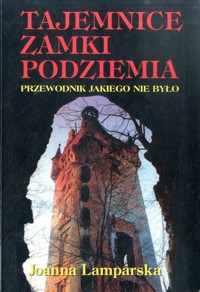 Tajemnice, zamki, podziemia. Przewodnik jakiego nie było