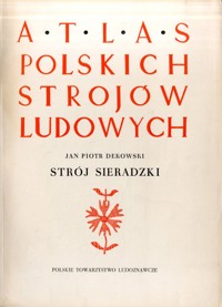 Atlas polskich strojów ludowych. Strój sieradzki