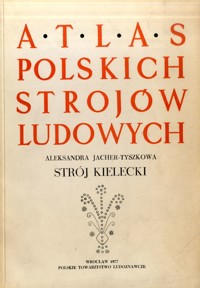 Atlas polskich strojów ludowych. Strój kielecki