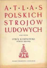 Atlas polskich strojów ludowych. Strój kurpiowski Puszczy Zielonej
