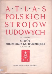 Atlas polskich strojów ludowych. Strój międzyrzecko-babimojski (lubuski)