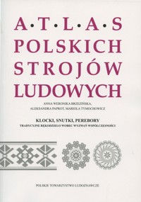 Atlas polskich strojów ludowych. Klocki, snutki, perebory. Tradycyjne rękodzieło wobec wyzwań współczesności