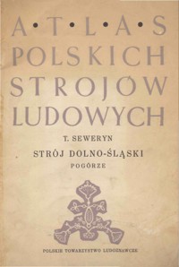 Atlas polskich strojów ludowych. Strój dolno-śląski. Pogórze