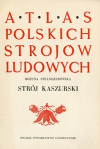 Atlas polskich strojów ludowych. Strój kaszubski