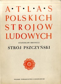 Atlas polskich strojów ludowych. Strój pszczyński