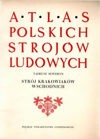 Atlas polskich strojów ludowych. Strój Krakowiaków Wschodnich