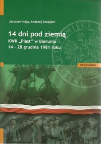 14 dni pod ziemią. KWK “Piast” w Bieruniu 14-28 grudnia 1981 roku
