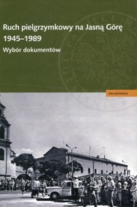 Ruch pielgrzymkowy na Jasną Górę 1945-1989. Wybór dokumentów
