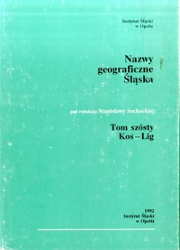 Słownik etymologiczny nazw geograficznych Śląska. Tom 6. Kos-Lig