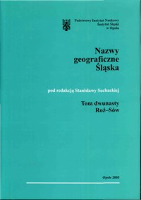 Słownik etymologiczny nazw geograficznych Śląska. Tom 12. Roż-Sów